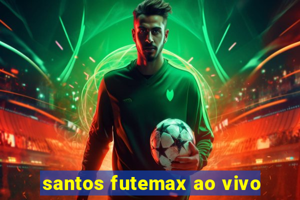 santos futemax ao vivo